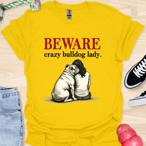 Beware crazy bulldog lady - V2 - Shoulder To Cry On T-Shirt